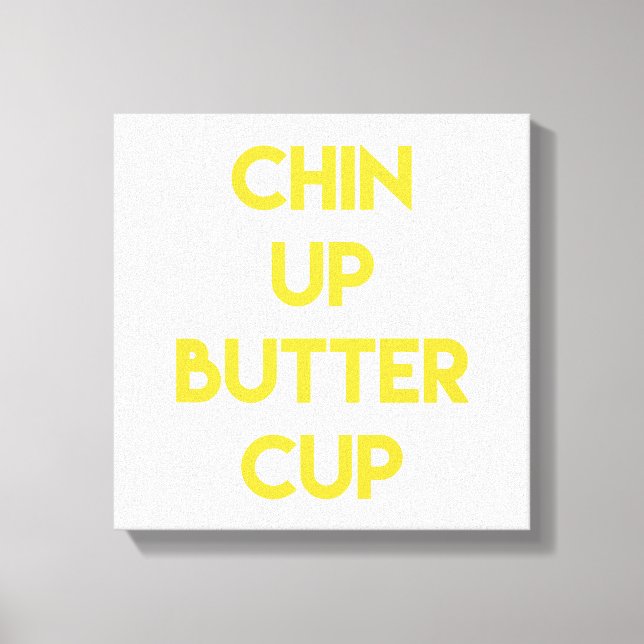 Chin up Buttercup | Spaß Motivierend Leinwand (Vorderseite)
