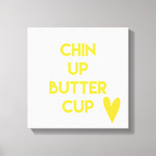 Chin up Buttercup Spaß Motivierend Leinwanddruck