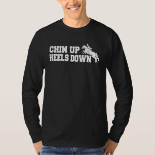Chin Up Heelses Down Reitsport Show Jumping T-Shirt