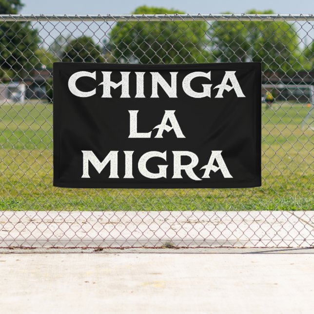 Chinga LA Migra Banner (Insitu)