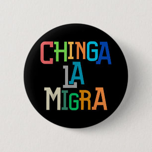Chinga La Migra Funny Anti-Trump Button