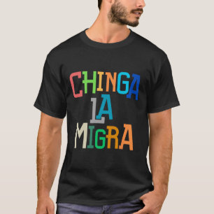Chinga La Migra Lustig Anti-Trump T-Shirt