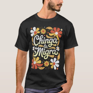 Chinga La Migra Pro Einwanderung Faschismus Mensch T-Shirt
