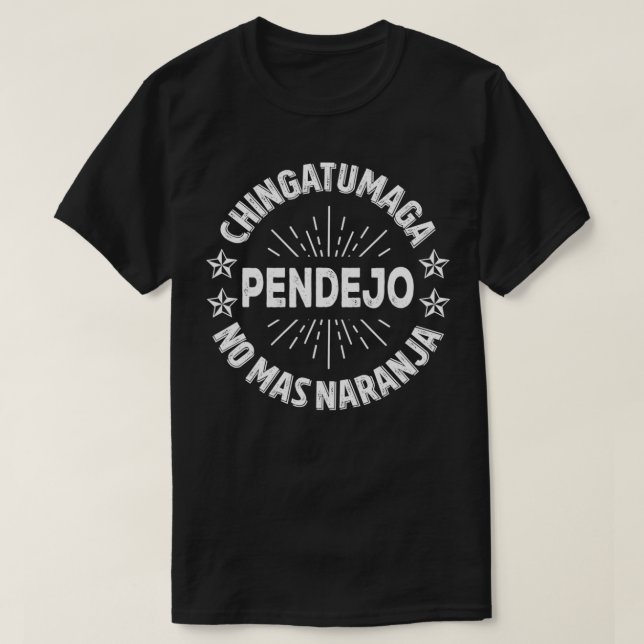 Chingatumaga Pendejo No Mas Naranja  T-Shirt (Design vorne)