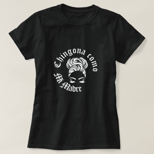 Chingona como mi Madre T-Shirt (Design vorne)