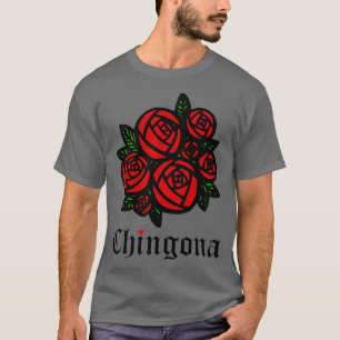 Chingona Rote Rosen Como La Flor Latina Feminist T-Shirt