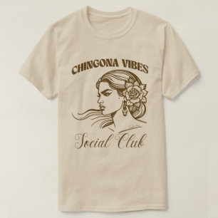 Chingona Vibes Social Club Empowered Latina Bonita T-Shirt