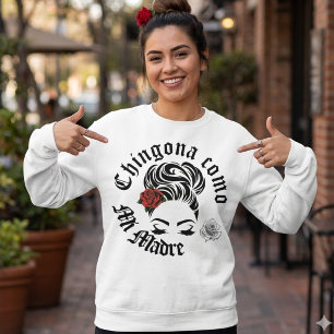 Chingona wie meine Mutter Sweatshirt