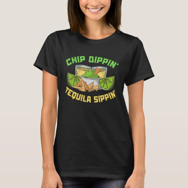 Chip Dippin' Tequila Sippin' Nacho Average Tequila T-Shirt (Vorderseite)