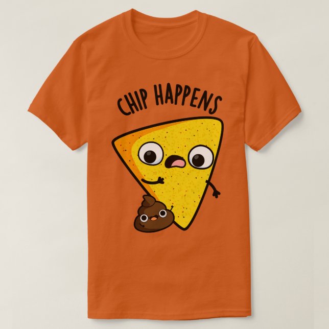Chip Happens Funny Kack Puns 1 T-Shirt (Design vorne)