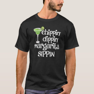 Chipin Dippin Margaritas Drinks Men Coctail Party T-Shirt