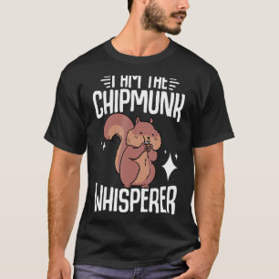 Chipmunk Ich bin der Chipmunk Whisperer T-Shirt