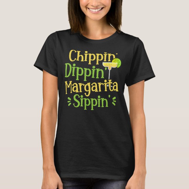 Chippin' Dippin' Margarita Sippin' Margarita Drink T-Shirt (Vorderseite)
