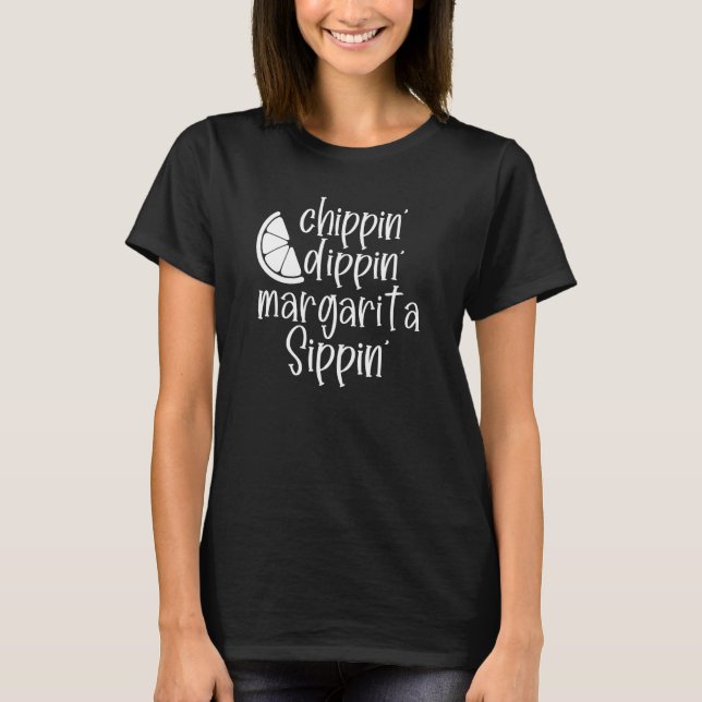 Chippin' Dippin' Margarita Sippin' Margaritas Drin T-Shirt (Vorderseite)