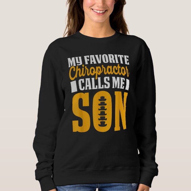 Chiropractor Calls Me Son Chiropractic Assistant G Sweatshirt (Vorderseite)