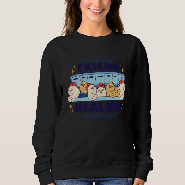 Chirping Friend Healing to the end Chickens Sweatshirt (Vorderseite)