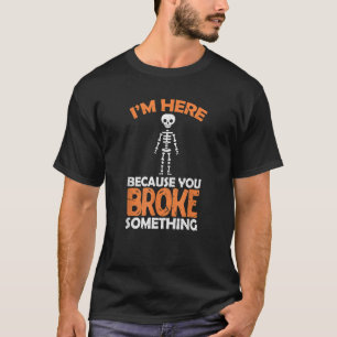 Chirurgen Skelett Ich bin hier, weil Sie Broke Som T-Shirt