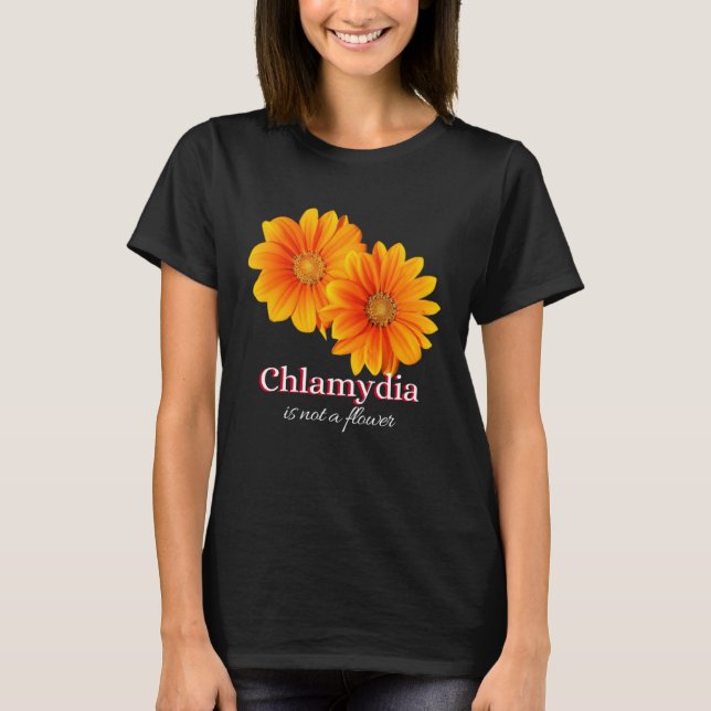 Chlamydia Is Not A Flower T-Shirt (Vorderseite)