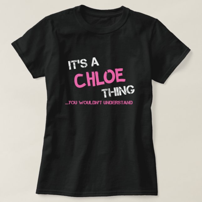 Chloe Sache, die man nicht verstehen würde, Name T T-Shirt (Design vorne)