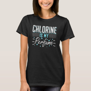 Chlor ist mein Parfüm Swim 1 T-Shirt
