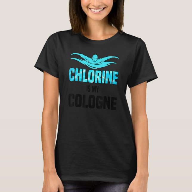 Chlorine Is My Cologne Swimming Swim Swimmer 1 T-Shirt (Vorderseite)