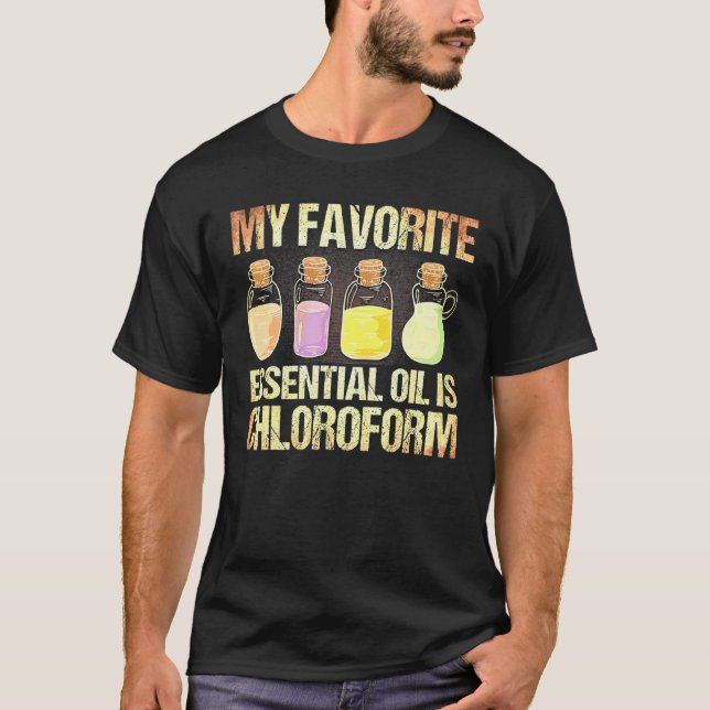 Chloroform ist mein Lieblingsöl aus ätherischem Öl T-Shirt (Vorderseite)