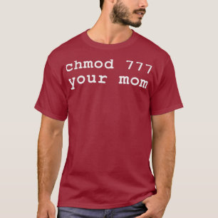 Chmod 777 Ihre Mama Linu Enthusiast T-Shirt
