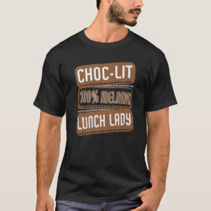 Choc-lit 100 Melanin Mittagessen Lady Proud Black  T-Shirt