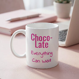 Choco-Late Everything Can Wait Kaffeetasse