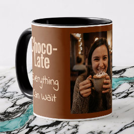 Choco-Late Everything Can Wait Photo Tasse