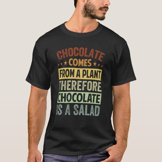 Chocolate Comes From A Plant Chocolate Is A Salad  T-Shirt (Vorderseite)