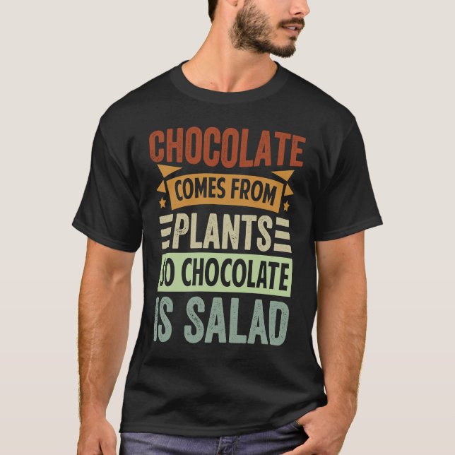 Chocolate Comes From Plants  So Chocolate Is Salad T-Shirt (Vorderseite)