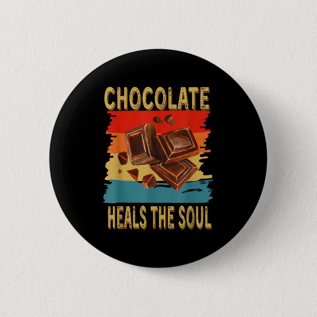 Chocolate Heals The Soul Funny Chocolate Lovers Re Button (Vorderseite)