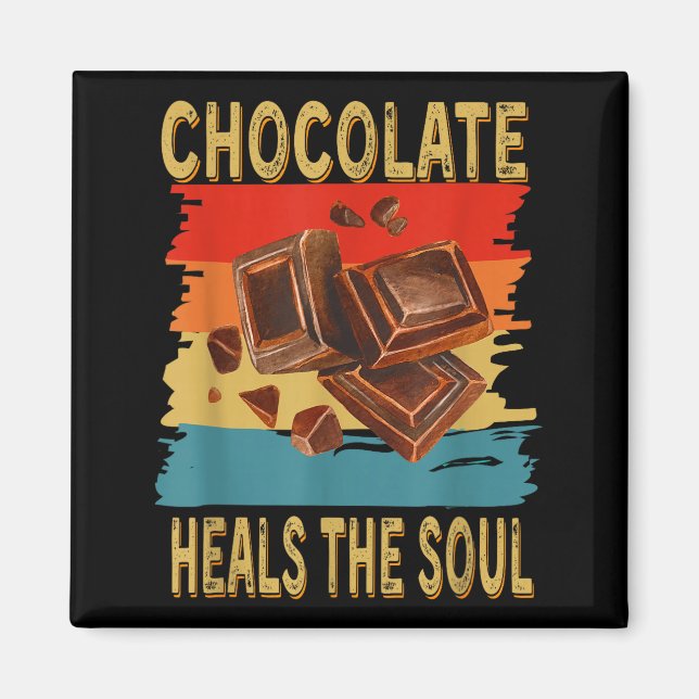 Chocolate Heals The Soul Funny Chocolate Lovers Re Magnet (Vorne)