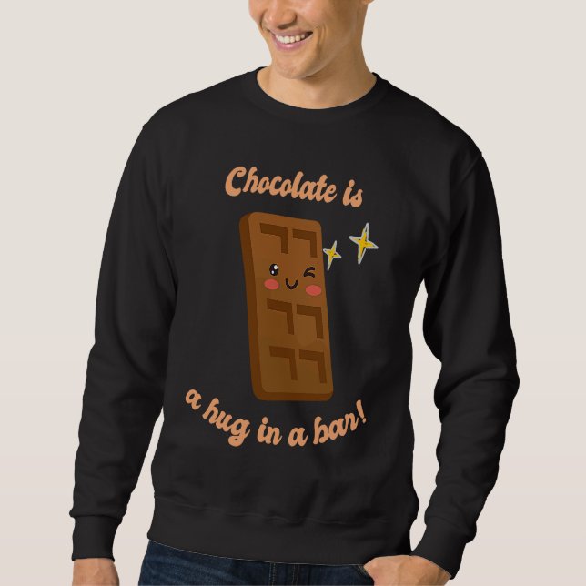 Chocolate Is A Hug In A Bar  Cute Choco  Present Sweatshirt (Vorderseite)