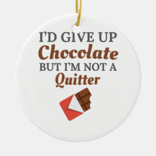 Chocolate Lover I'd Give Up Chocolate But I'm Not Keramik Ornament