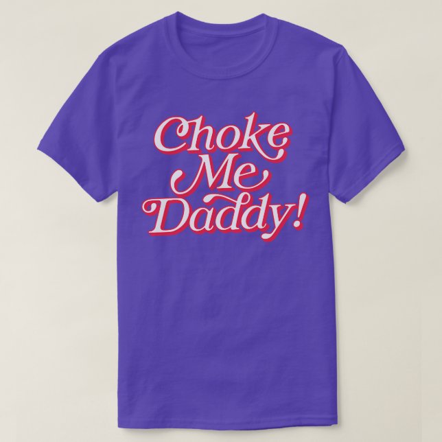 Choke Me Daddy T-Shirt (Design vorne)