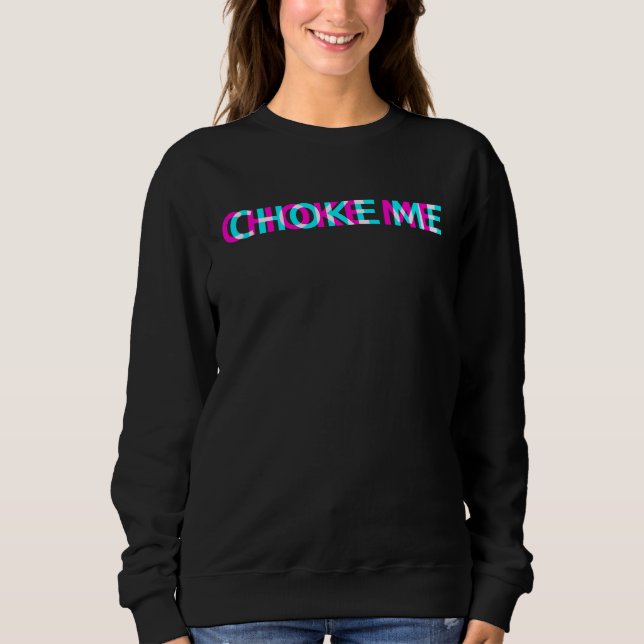 Choke Me E Girl Clothes Aesthetic Grunge Gothic Em Sweatshirt (Vorderseite)