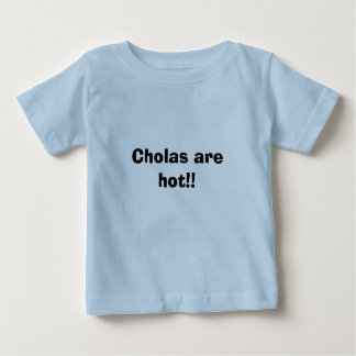 Cholas sind! heiß! baby t-shirt
