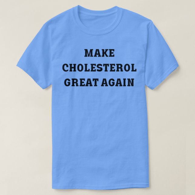 Cholesterin wieder großartig machen 1 T-Shirt (Design vorne)
