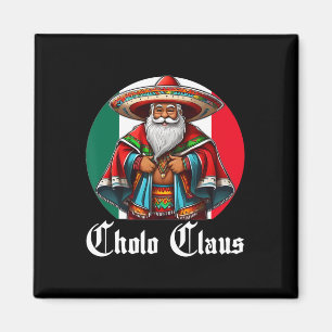 Cholo Christmas - Cholo Claus - Spaß mexikanisch S Magnet