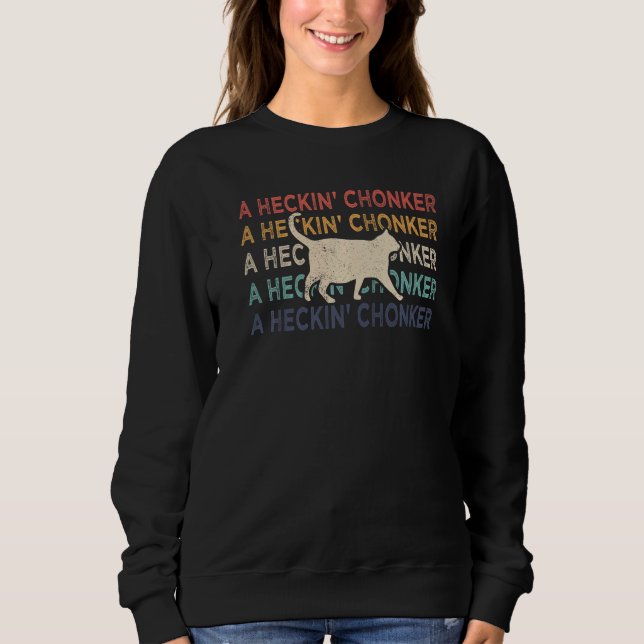 Chonk Cat Chonk Meme Fat Cat Retro A Heckin' Chonk Sweatshirt (Vorderseite)