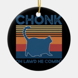 Chonk Cat Oh Lawd Er kommt lustige Cat Meme Cat Keramik Ornament