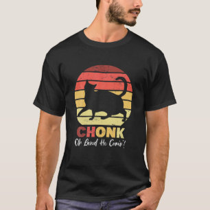Chonk Cats Meme Oh Lawd Er kommt lustige Big Cats  T-Shirt