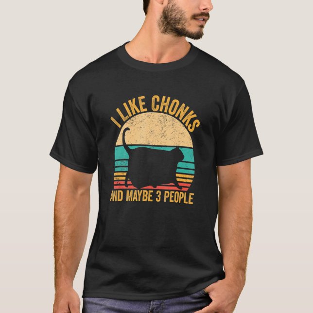 Chonk Meme Cat I like Chonks und vielleicht 3 Pers T-Shirt (Vorderseite)