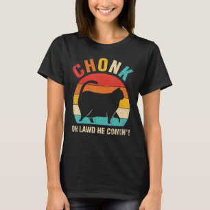 Chonk Oh Lawd er Comin Ca Cat T-Shirt