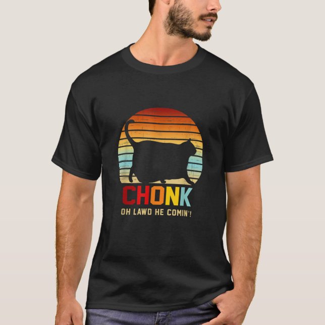 Chonk Oh Lawd He Comin Cat Apparel Men Women  T-Shirt (Vorderseite)