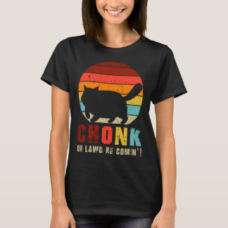Chonk Oh Lawd He Comin Chonk Cat Graphic Cat T-Shirt