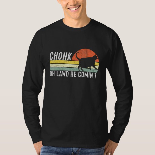Chonk Oh Lawd He Comin Chonk Cat Meme Cat T-Shirt (Vorderseite)