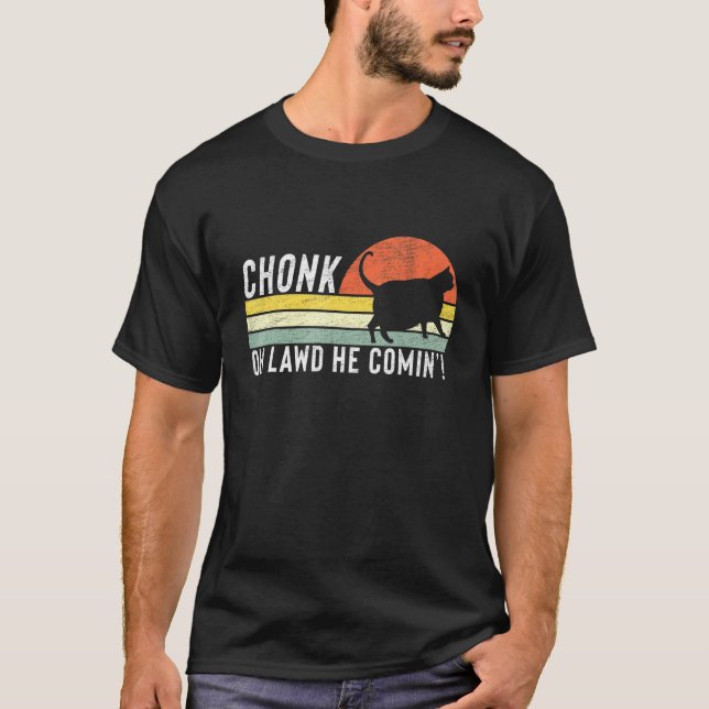 Chonk Oh Lawd He Comin Chonk Cat Meme Cat T-Shirt (Vorderseite)
